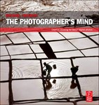 The Photographer's Mind: Creative Thinking for Better Digital Photos  By Michael Freeman