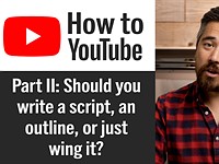 DPReview TV: How to start a YouTube channel Part II – should you write a script, an outline or just wing it?